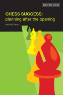 Chess Success: Planning After the Opening - McDonald, Neil