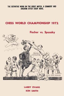 Chess World Championship 1972 Fischer vs. Spassky - Evans, Larry, and Smith, Ken, and Sloan, Sam (Introduction by)