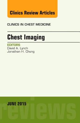 Chest Imaging, an Issue of Clinics in Chest Medicine: Volume 36-2 - Lynch, David A, MD