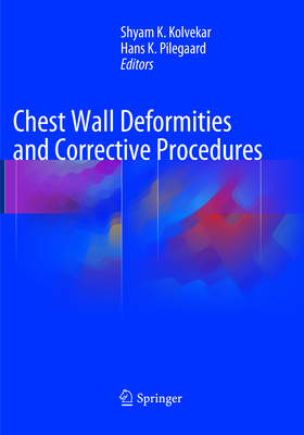 Chest Wall Deformities and Corrective Procedures - Kolvekar, Shyam (Editor), and Pilegaard, Hans (Editor)