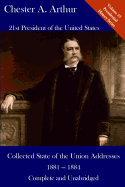 Chester A. Arthur: Collected State of the Union Addresses 1881 - 1884: Volume 19 of the Del Lume Executive History Series