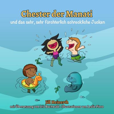 Chester der Manati und das sehr, sehr frchterlich schreckliche Jucken - Buchwald, Iris, and Pinto, Leslie (Translated by)