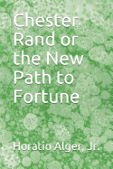 Chester Rand or the New Path to Fortune