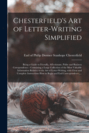 Chesterfield's Art of Letter-writing Simplified [microform]: Being a Guide to Friendly, Affectionate, Polite and Business Corespondence: Containing a Large Collection of the Most Valuable Information Relative to the Art of Letter-writing, With Clear...