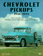 Chevrolet Pickups, 1946-1972: How to Identify, Select and Restore Chevrolet Collector Light Trucks