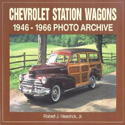 Chevrolet Station Wagons: 1946 Through 1966 Photo Archive - Headrick Jr, Robert J