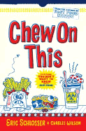 Chew on This: Everything You Don't Want to Know about Fast Food - Schlosser, Eric, and Wilson, Charles, Dr., MD