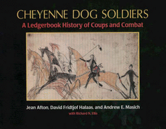 Cheyenne Dog Soldiers: A Ledgerbook History of Coups and Combat