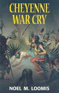 Cheyenne War Cry - Loomis, Noel M
