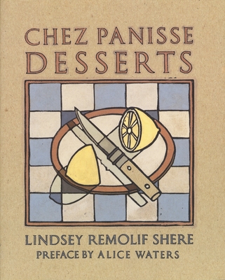 Chez Panisse Desserts: A Cookbook - Shere, Lindsey R