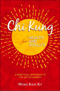 Chi Kung for Health and Vitality: A Practical Approach to the Art of Energy - Kit, Wong Kiew