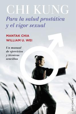Chi Kung Para La Salud Prostatica y El Vigor Sexual - Chia, Mantak, and U Wei, William