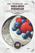 Chia Seed Puddings: Recipes cookbook