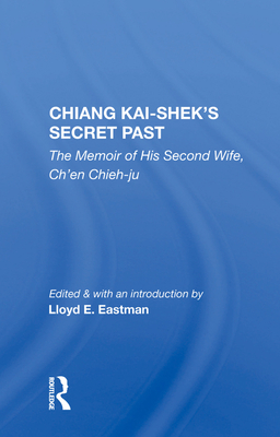 Chiang Kai-Shek's Secret Past: The Memoir Of His Second Wife, Ch'en Chieh-ju - Chieh-ju, Ch'en