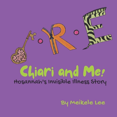 Chiari and Me!: Hosannah's Invisible Illness Story - Lee, Meikele