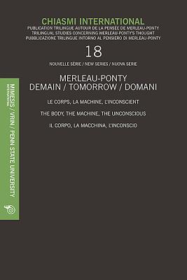 Chiasmi International 18: Le Corps, La Machine, L'Inconscientthe Body, the Machine, the Unconsciousil Corpo, La Macchina, L'Inconscio - Carbone, Mauro (Editor), and Johnson, Galen (Editor), and Leoni, Federico (Editor)