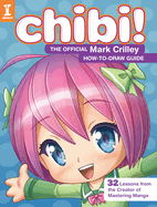 Chibi! The Official Mark Crilley How-to-Draw Guide: 32 Lessons from the Creator of Mastering Manga