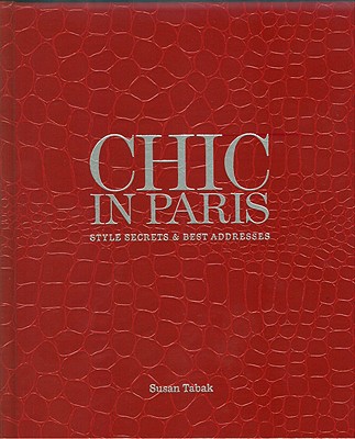 Chic in Paris: Style Secrets & Best Addresses - Tabak, Susan