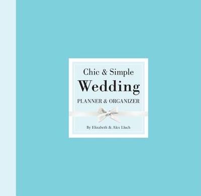 Chic & Simple Wedding Planner & Organizer - Lluch, Elizabeth, and Lluch, Alex