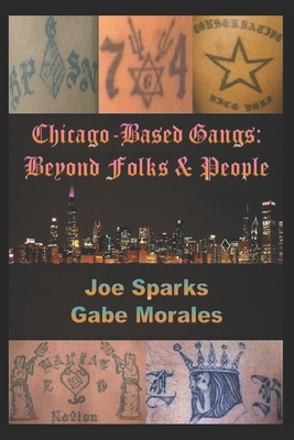 Chicago Based Gangs: Beyond Folks & People - Sparks, Joe, and Morales, Gabe