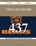 Chicago Bears 437 Success Secrets - 437 Most Asked Questions on Chicago Bears - What You Need to Know