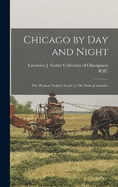 Chicago by day and Night: The Pleasure Seeker's Guide to The Paris of America