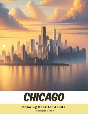 Chicago Coloring Book for Adults: 40 Pages of Chicago landmarks - Griffin, Charlotte