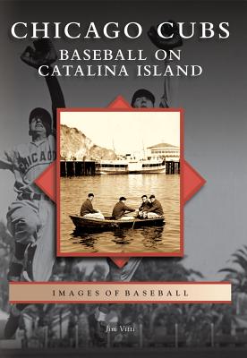 Chicago Cubs: Baseball on Catalina Island - Vitti, Jim