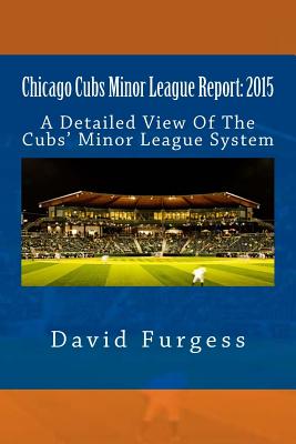 Chicago Cubs Minor League Report: 2015 - Furgess, David