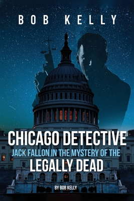 Chicago Detective Jack Fallon In The Mystery Of The Legally Dead - Kelly, Bob