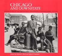 Chicago & Downstate: Illinois as Seen by the Farm Security Administration Photographers, 1936-1943