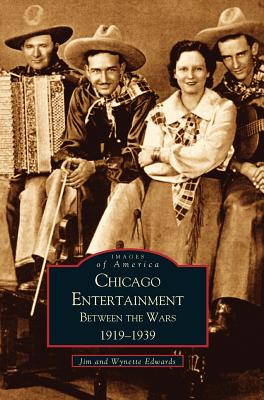 Chicago Entertainment: Between the Wars, 1919-1939 - Edwards, Jim, and Edwards, Wynette