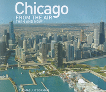 Chicago from the Air Then and Now