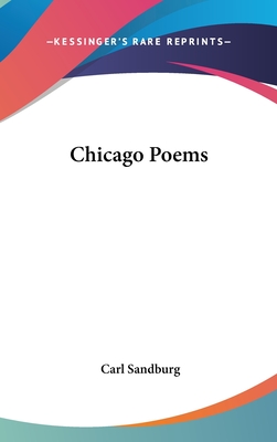 Chicago Poems - Sandburg, Carl