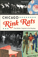Chicago Rink Rats: The Roller Capital in Its Heyday