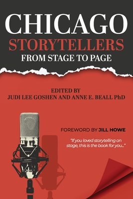 Chicago Storytellers from Stage to Page - Goshen, Judi Lee (Editor), and Beall, Anne E, PhD (Editor), and Goshen & Beall