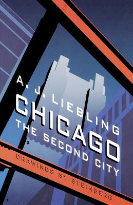 Chicago: The Second City - Liebling, A J