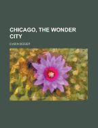 Chicago, the Wonder City