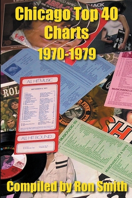 Chicago Top 40 Charts 1970-1979 - Smith, Ron, Professor (Compiled by)