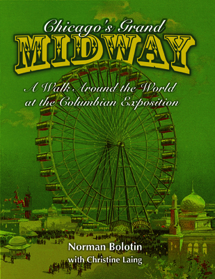 Chicago's Grand Midway: A Walk Around the World at the Columbian Exposition - Bolotin, Norman