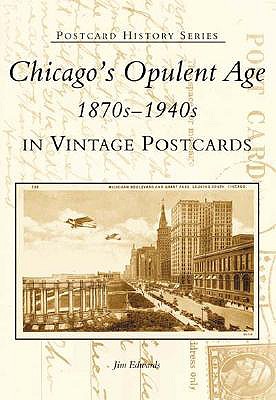 Chicago's Opulent Age 1870s-1940s in Vintage Postcards - Edwards, Jim