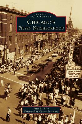 Chicago's Pilsen Neighborhood - Pero, Peter N, and Tortolero, Carlos (Foreword by)