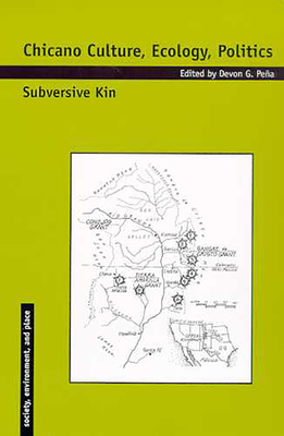 Chicano Culture, Ecology, Politics: Subversive Kin - Pea, Devon G