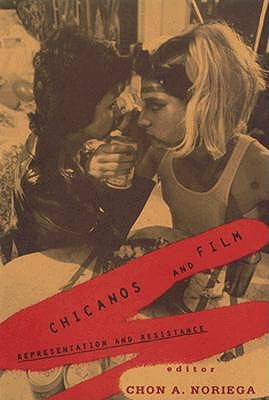 Chicanos and Film: Representation and Resistance - Noriega, Chon A (Contributions by)