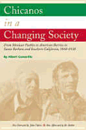 Chicanos in a Changing Society: From Mexican Pueblos to American Barrios in Santa Barbara and Southern California, 1848-1930 - Camarillo, Albert, and Chavez, John (Foreword by), and John Chavez (Foreword by)