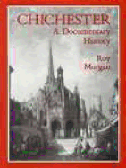 Chichester: A Documentary History - Morgan, Roy R, and Morgan Ray