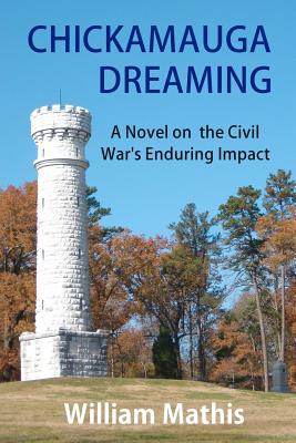 Chickamauga Dreaming: A Novel on the Civil War's Enduring Impact - Mathis, William