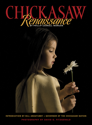 Chickasaw Renaissance - Morgan, Phillip Carroll, and Fitzgerald, David (Photographer)