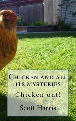 Chicken and All It's Mysteries: Chicken Out! - Harris, Scott R