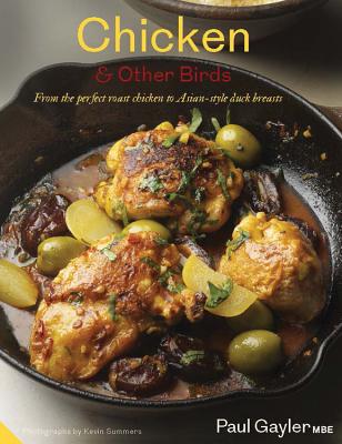 Chicken and Other Birds: From the Perfect Roast Chicken to Asian-Style Duck Breasts - Gayler, Paul, Chef, and Summers, Kevin (Photographer)